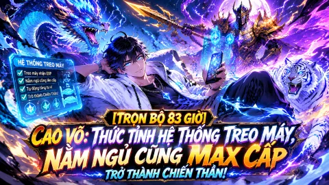 [ Phần 1- 975] Cao Võ Thức Tỉnh Hệ Thống Treo Máy, Nằm Ngủ Cũng Max Cấp Trở Thành Chiến Thần!
