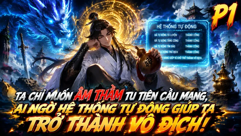 [TRỌN BỘ -1292] Ta Chỉ Muốn Âm Thầm Tu Tiên Cẩu Mạng, Ai Ngờ Hệ Thống Tự Động Giúp Ta Trở Thành Vô Địch!