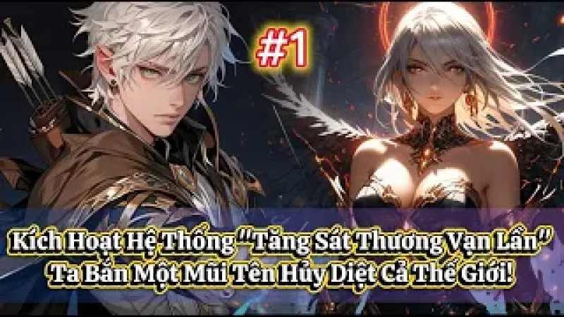 【Xuyên Không + Hệ Thống Bá Đạo】Kích Hoạt Hệ Thống "Tăng Sát Thương Vạn Lần", Ta Bắn Một Mũi Tên Hủy Diệt Cả Thế Giới!
