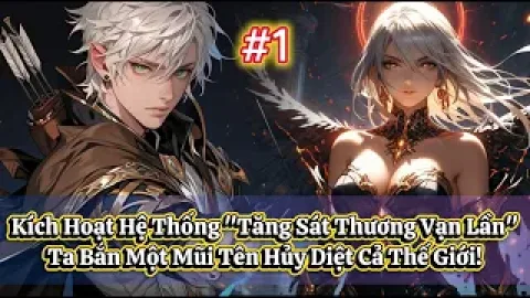 【Xuyên Không + Hệ Thống Bá Đạo】Kích Hoạt Hệ Thống "Tăng Sát Thương Vạn Lần", Ta Bắn Một Mũi Tên Hủy Diệt Cả Thế Giới!