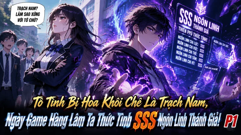 [TRỌN BỘ -722] Tỏ Tình Bị Hoa Khôi Chê Là Trạch Nam, Ngày Game Hàng Lâm Ta Thức Tỉnh SSS Ngôn Linh Thánh Giả!