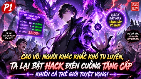【Mới Nhất 1-1339】Cao Võ: Người Khác Khắc Khổ Tu Luyện, Ta Lại Bật Hack Điên Cuồng Tăng Cấp Khiến Cả Thế Giới Tuyệt Vọng!
