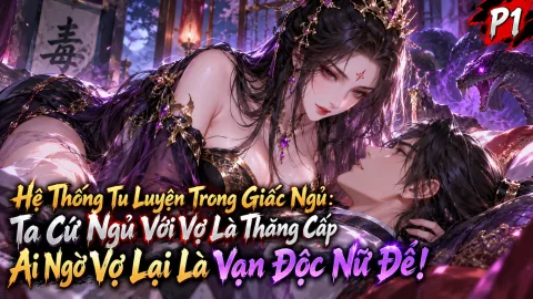 【Mới Nhất 1-434】Hệ Thống Tu Luyện Trong Giấc Ngủ Ta Cứ Ngủ Với Vợ Là Thăng Cấp, Ai Ngờ Vợ Lại Là Vạn Độc Nữ Đế!