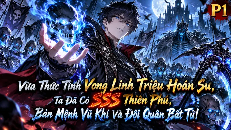 【Mới Nhất 1-1859】Thức Tỉnh Vong Linh Triệu Hoán Sư, Ta Đã Có SSS Thiên Phú, Bản Mệnh Vũ Khí Và Đội Quân Bất Tử!