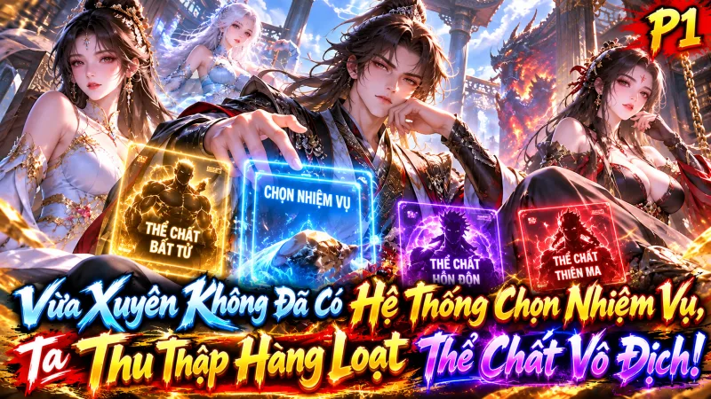 【Full Bộ 1-1475】Vừa Xuyên Không Đã Có Hệ Thống Chọn Nhiệm Vụ, Ta Thu Thập Hàng Loạt Thể Chất Vô Địch!